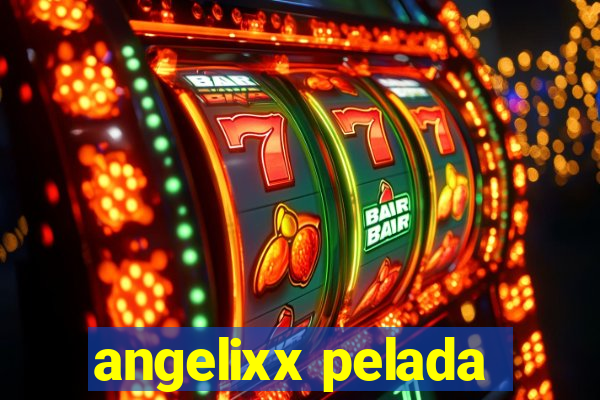 angelixx pelada